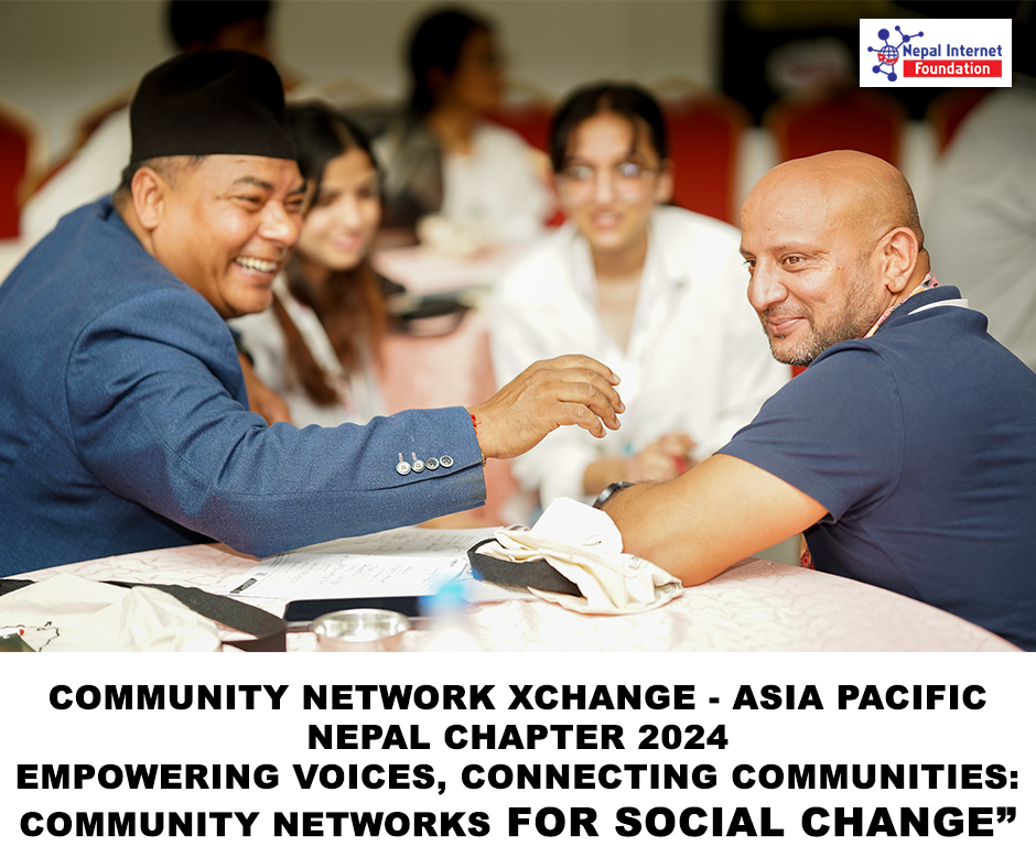 Community Network Xchange - Asia Pacific Nepal Chapter 2024  Empowering Voices, Connecting Communities: Community Networks for Social Change”.